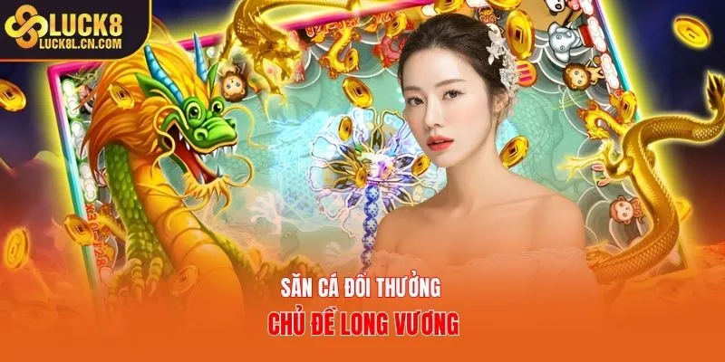 Săn cá đổi thưởng chủ đề Long Vương