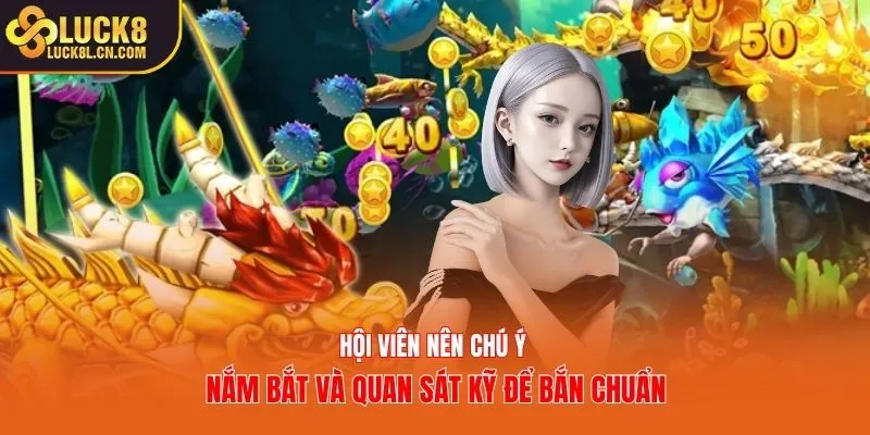 Hội viên nên chú ý nắm bắt và quan sát kỹ để bắn chuẩn