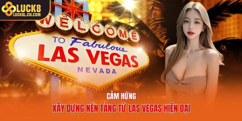 Cảm hứng xây dựng nền tảng từ Las Vegas hiện đại