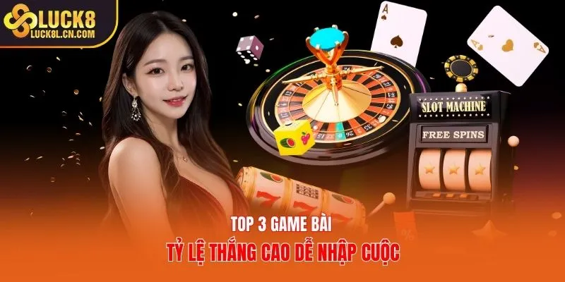 Top 3 game bài tỷ lệ thắng cao dễ nhập cuộc
