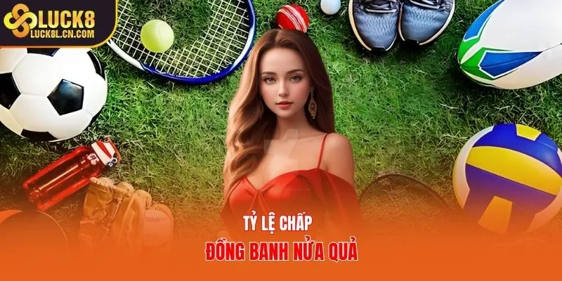 Tỷ lệ chấp đồng banh nửa quả