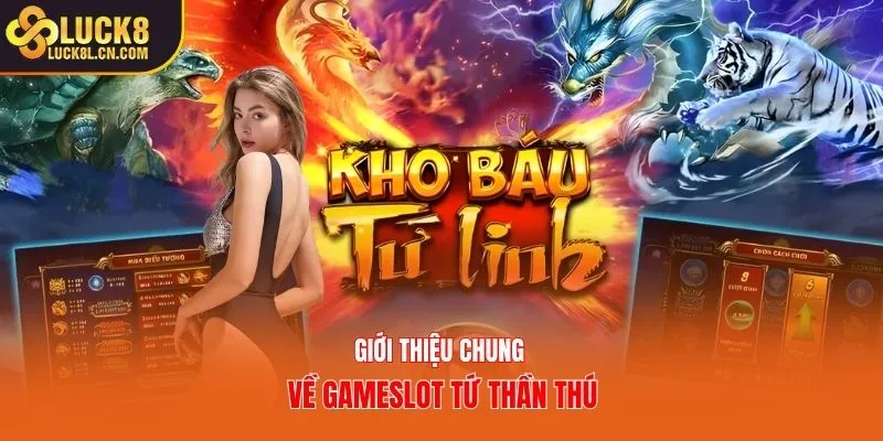 Giới thiệu chung về gameslot tứ thần thú