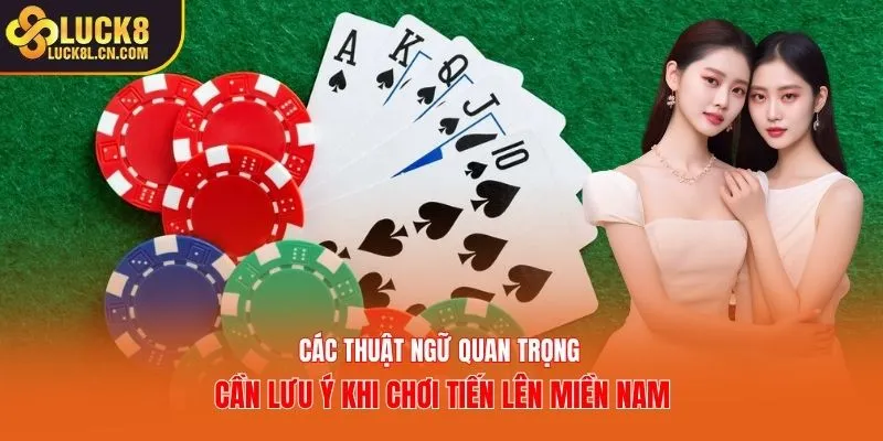 Các thuật ngữ quan trọng cần lưu ý khi chơi tiến lên miền Nam