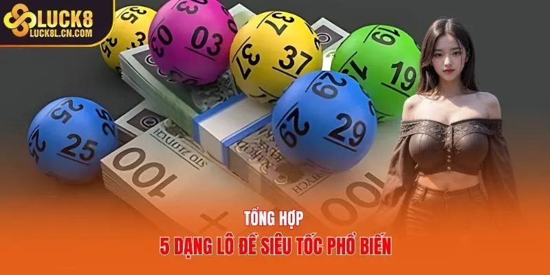 Tổng hợp 5 dạng lô đề siêu tốc phổ biến