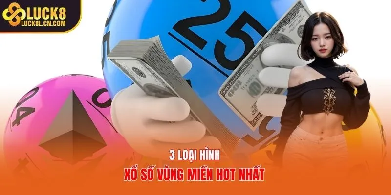3 loại hình xổ số vùng miền hot nhất